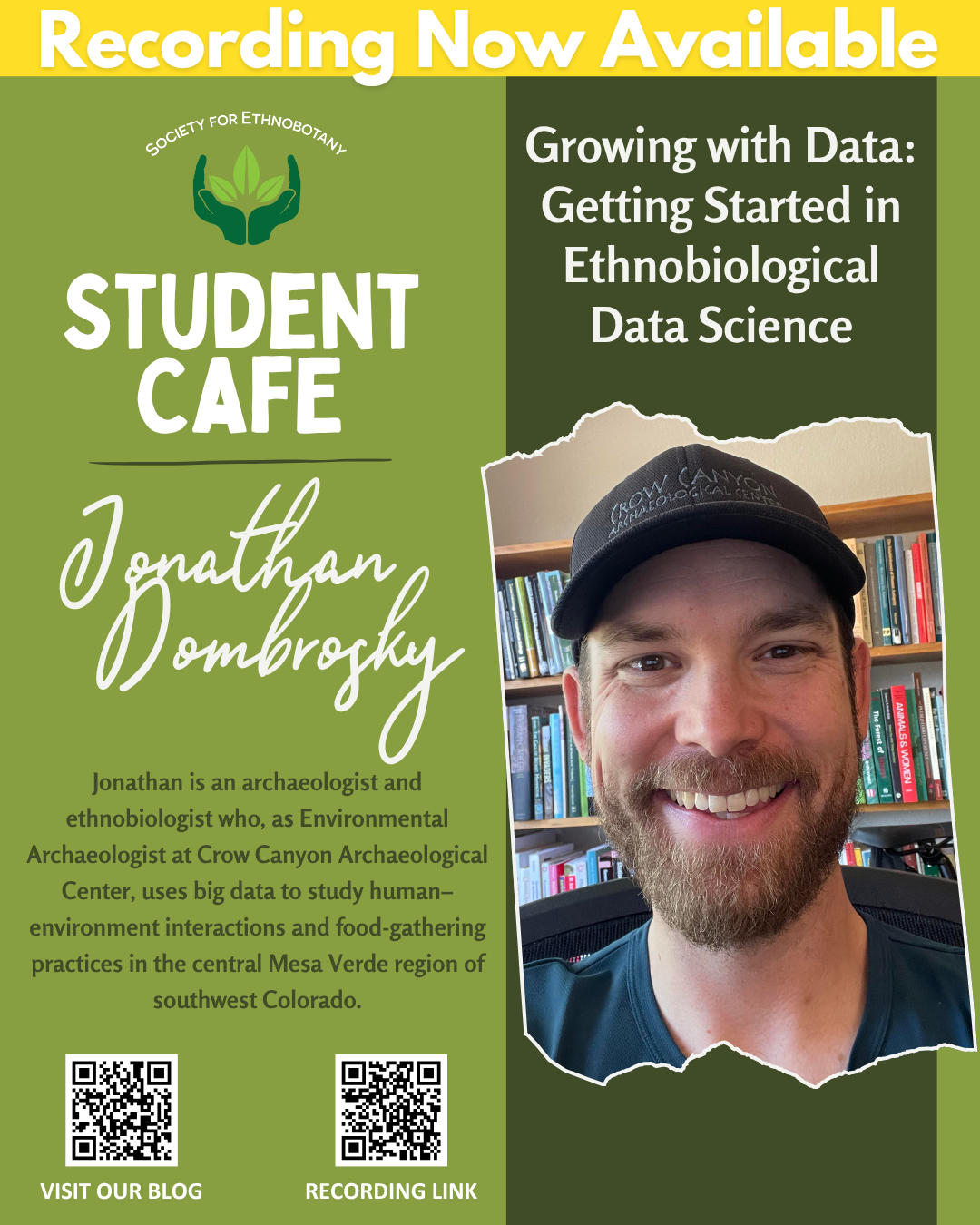 Flyer for the Society for Ethnobotany (SEB) Student Café. Left column on a green background reads: “Student Café. Jonathan Dombrosky.” A short paragraph says: “Jonathan is an archaeologist and ethnobiologist who, as Environmental Archaeologist at Crow Canyon Archaeological Center, uses big data to study human–environment interactions and food-gathering practices in the central Mesa Verde region of southwest Colorado.” Two QR codes at the bottom are labeled “Visit our blog” and “Registration link.” Right column shows a large headshot of Dr. Jonathan Dombrosky smiling in front of bookshelves and a dark cap with “Crow Canyon Archaeological Center.” At top: “Growing with Data: Getting Started in Ethnobiological Data Science.” Footer text (not pictured separately): “Friday, October 23, 2025, 1:00 pm Eastern Time (US), via Zoom.”
